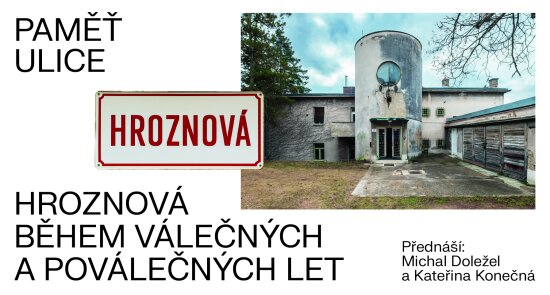 Přednáška: Paměť ulice - Hroznová během válečných a poválečných let
